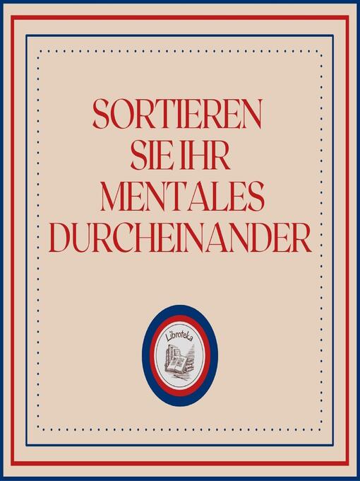 Title details for Sortieren Sie Ihr Mentales Durcheinander by LIBROTEKA - Available